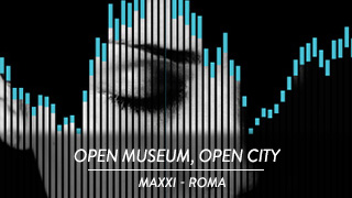 Open Museum, open city - MAXXI, Roma