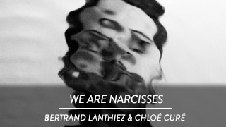 Bertrand Lanthiez & Chloé Curé – We are Narcisses