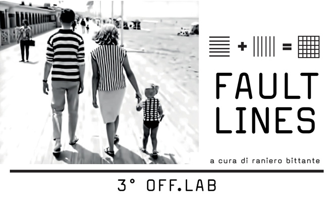 Fault Lines – 3° OFF.LAB a cura di Raniero Bittante