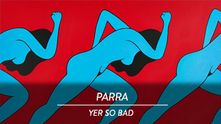 Parra - Yer So Bad, Jonathan LeVine Gallery