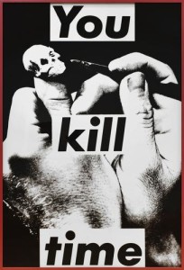 Barbara Kruger - Untitled (You Kill Time) , 1983, gelatin silver print in artist's frame - 72 3/4 x 49 1/4 in. (184.7 x 125 cm.) framed