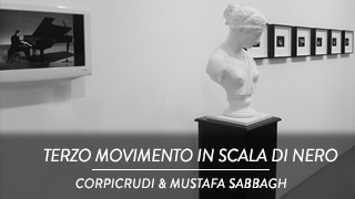 Corpicrudi e Mustafa Sabbagh - Terzo movimento in scala di Nero