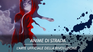 Anime di strada - L'arte ufficiale della rivoluzione