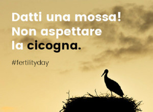 Fertility day - Datti una mossa! Non aspettare la cicogna.