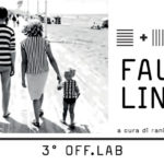 Fault Lines – 3° OFF.LAB a cura di Raniero Bittante