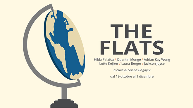 THE FLATS - Mostra collettiva con: Hilda Palafox, Quentin Monge, Jackson Joyce, Laura Berger, Lotte Keijzer e Adrian Kay Wong