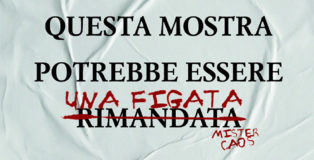 MisterCaos - QUESTA MOSTRA POTREBBE ESSERE RIMANDATA